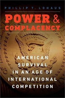 Power and Complacency: American Survival in an Age of International Competition