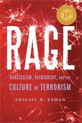 Rage ― Narcissism, Patriarchy, and the Culture of Terrorism