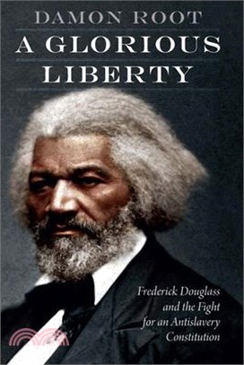 A Glorious Liberty ― Frederick Douglass and the Fight for an Antislavery Constitution