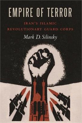 Empire of Terror: Iran's Islamic Revolutionary Guard Corps