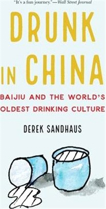 Drunk in China: Baijiu and the World's Oldest Drinking Culture