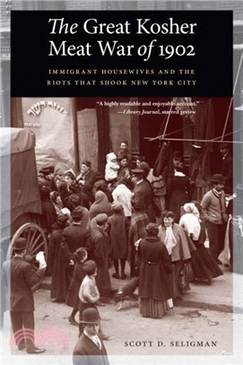 The Great Kosher Meat War of 1902：Immigrant Housewives and the Riots That Shook New York City