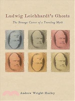 Ludwig Leichhardt's Ghosts ― The Strange Career of a Traveling Myth