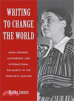 Writing to Change the World ─ Anna Seghers, Authorship, and International Solidarity in the Twentieth Century