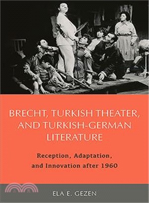 Brecht, Turkish Theater, and Turkish-german Literature ― Reception, Adaptation, and Innovation After 1960