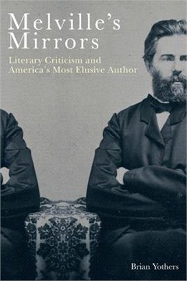 Melville's Mirrors ― Literary Criticism and America's Most Elusive Author