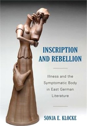 Inscription and Rebellion ― Illness and the Symptomatic Body in East German Literature