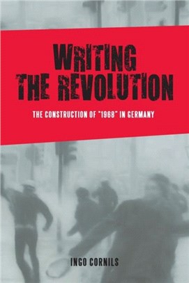 Writing the Revolution - The Construction of "1968" in Germany