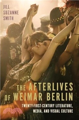 The Afterlives of Weimar Berlin：Twenty-First-Century Literature, Media, and Visual Culture