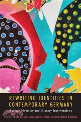 Rewriting Identities in Contemporary Germany：Radical Diversity and Literary Interventions