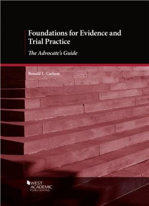 Foundations for Evidence and Trial Practice：The Advocate's Guide