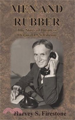 Men and Rubber: The Story of Business Original 1926 Edition