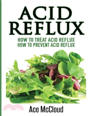 Acid Reflux：How To Treat Acid Reflux: How To Prevent Acid Reflux