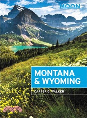 Moon Montana & Wyoming ― With Yellowstone and Glacier National Parks