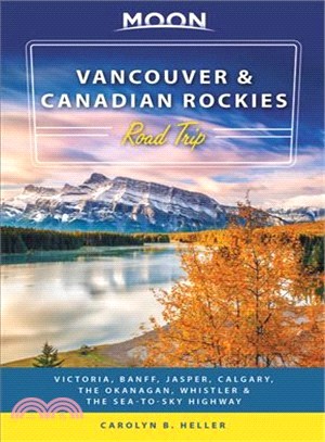 Moon Vancouver & Canadian Rockies Road Trip ― Victoria, Banff, Jasper, Calgary, the Okanagan, Whistler & the Sea-to-sky Highway