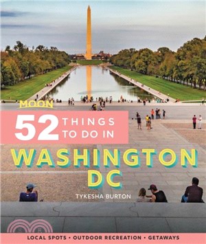 Moon 52 Things to Do in Washington DC (First Edition)：Local Spots, Outdoor Recreation, Getaways