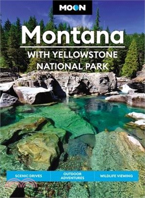 Moon Montana: With Yellowstone National Park: Scenic Drives, Outdoor Adventures, Wildlife Viewing