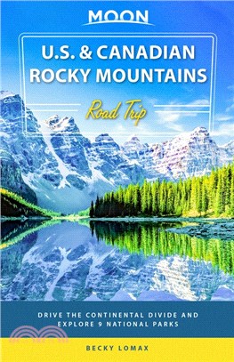 Moon U.S. & Canadian Rocky Mountains Road Trip: Drive the Continental Divide and Explore 9 National Parks