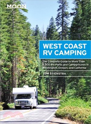 Moon West Coast Rv Camping ― The Complete Guide to More Than 2,300 Rv Parks and Campgrounds in Washington, Oregon, and California