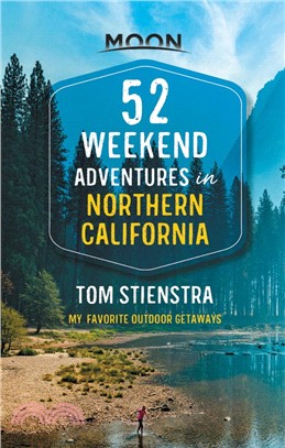 52 Weekend Adventures in Northern California : My Favorite Outdoor Getaways
