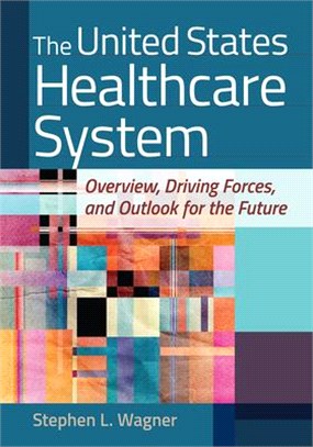 The United States Healthcare System ― Overview, Driving Forces, and Outlook for the Future