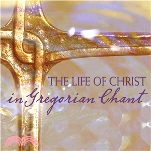 The Life of Christ in Gregorian Chant ― Gregorian Chant
