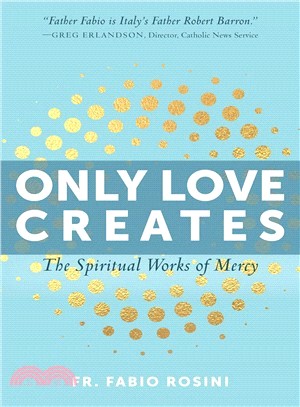 Only Love Creates ― The Spiritual Works of Mercy
