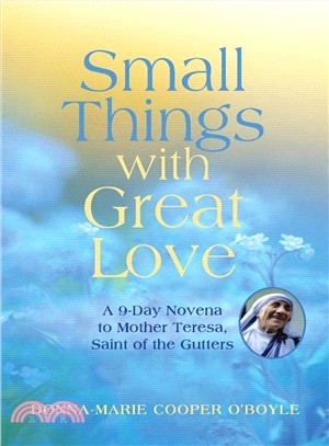 Small Things With Great Love ― A 9-day Novena to Mother Teresa, Saint of the Gutters