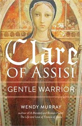 Clare of Assisi ― Gentle Warrior