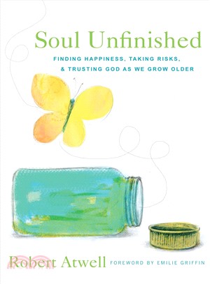 Soul Unfinished ― Finding Happiness, Taking Risks, and Trusting God As We Grow Older