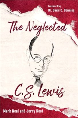 The Neglected C.S. Lewis ― Exploring the Riches of His Most Overlooked Books