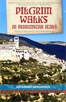 Pilgrim Walks in Franciscan Italy ― And Other Selected Writings