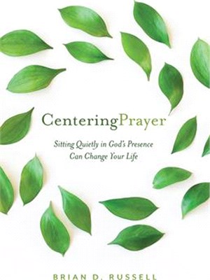 Centering Prayer: How Sitting Quietly in God's Presence Can Change Your Life