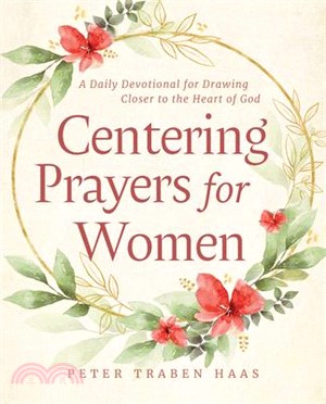 Centering Prayers for Women: A Daily Devotional for Drawing Closer to the Heart of God