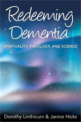 Redeeming Dementia ― Spirituality, Theology, and Science