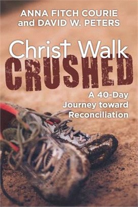 Christ Walk Crushed ― A 40-day Journey Toward Reconcillation