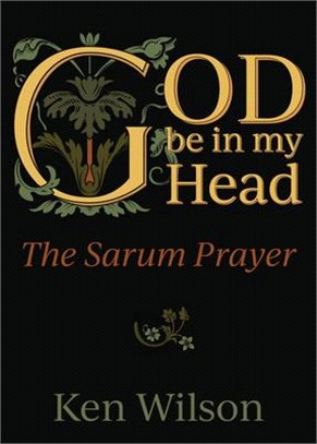 God Be in My Head ― Praying With the Sarum Prayer