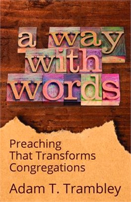 A Way With Words ― Preaching That Transforms Congregations