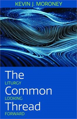 The Common Thread: Liturgy Looking Forward