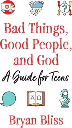 Bad Things, Good People, and God: A Guide for Teens