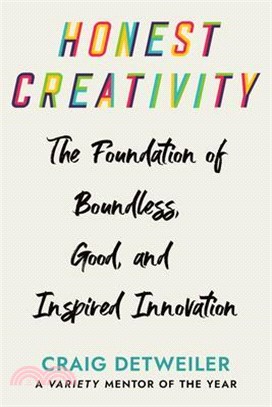 Honest Creativity: The Foundations of Boundless, Good, and Inspired Innovation