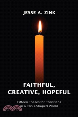 Faithful, Creative, Hopeful：Fifteen Theses for Christians in a Crisis-Shaped World