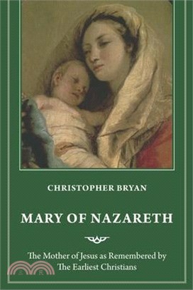 Mary of Nazareth: The Mother of Jesus as Remembered by the Earliest Christians