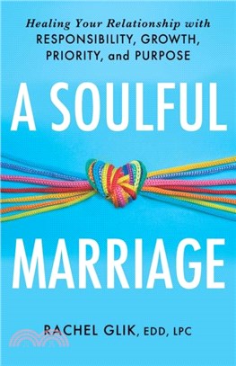 A Soulful Marriage：Healing Your Relationship With Responsibility, Growth, Priority, and Purpose