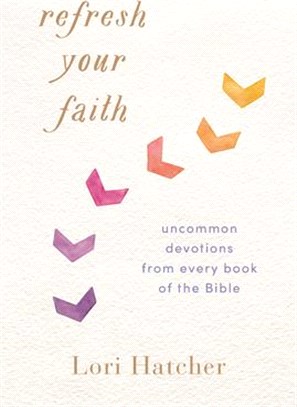 Refresh Your Faith ― Uncommon Devotions from Every Book of the Bible