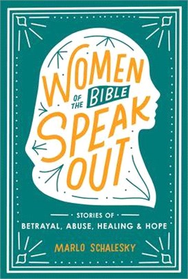Women of the Bible Speak Out ― Stories of Betrayal, Abuse, Healing, and Hope