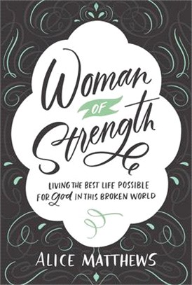 Woman of Strength ― Living the Best Life Possible for God in This Broken World