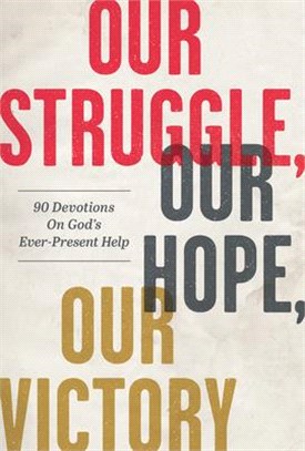 Our Struggle, Our Hope, Our Victory: 90 Devotions on God's Ever-Present Help