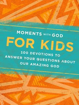 Moments with God for Kids: 100 Devotions to Answer Your Questions about Our Amazing God