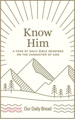 Know Him: A Year of Daily Bible Readings on the Character of God